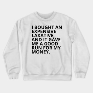 Pharmacy Puns - I BOUGHT AN EXPENSIVE LAXATIVE Crewneck Sweatshirt